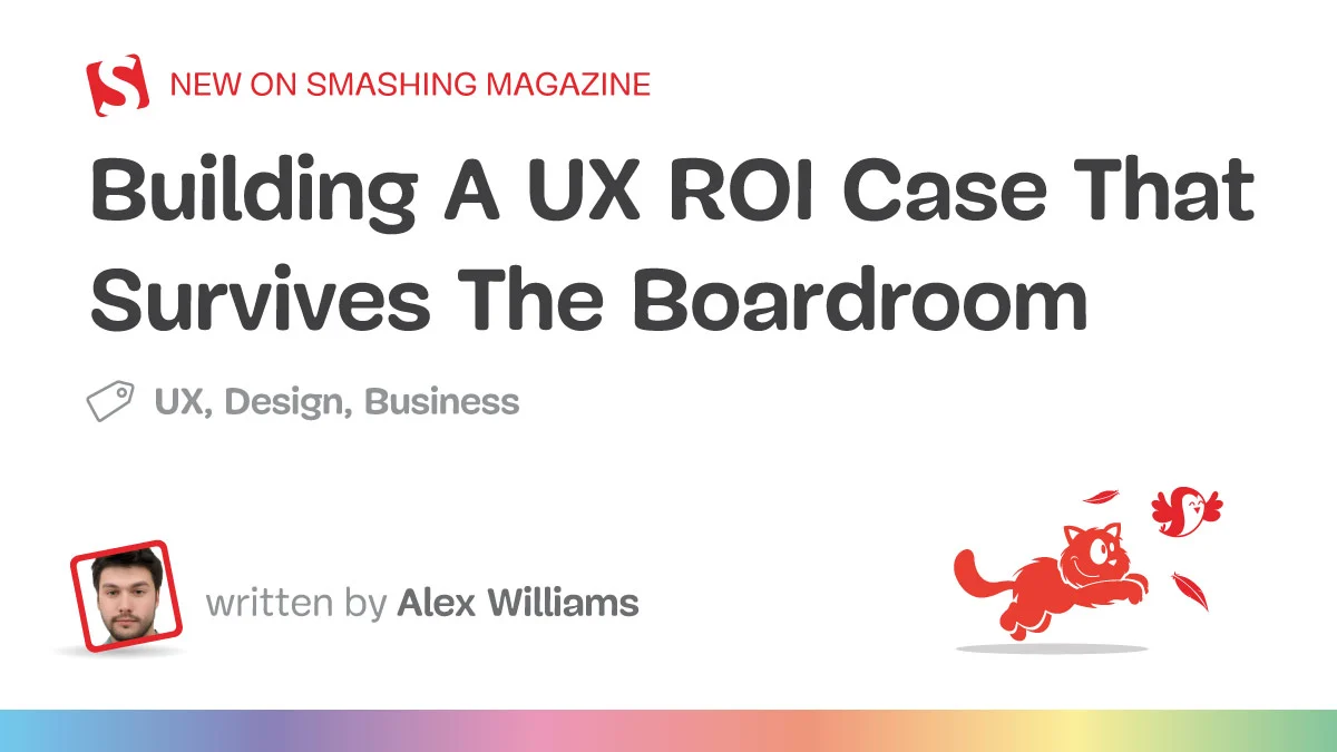 Beyond the Wireframe: Building a Defensible ROI Case for UX Design